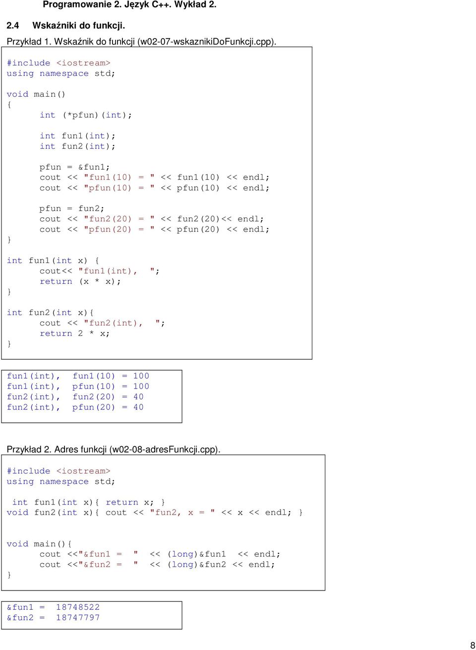 endl; cout << "pfun(20) = " << pfun(20) << endl; int fun1(int x) cout<< "fun1(int), "; return (x * x); int fun2(int x) cout << "fun2(int), "; return 2 * x; fun1(int), fun1(10) = 100 fun1(int),