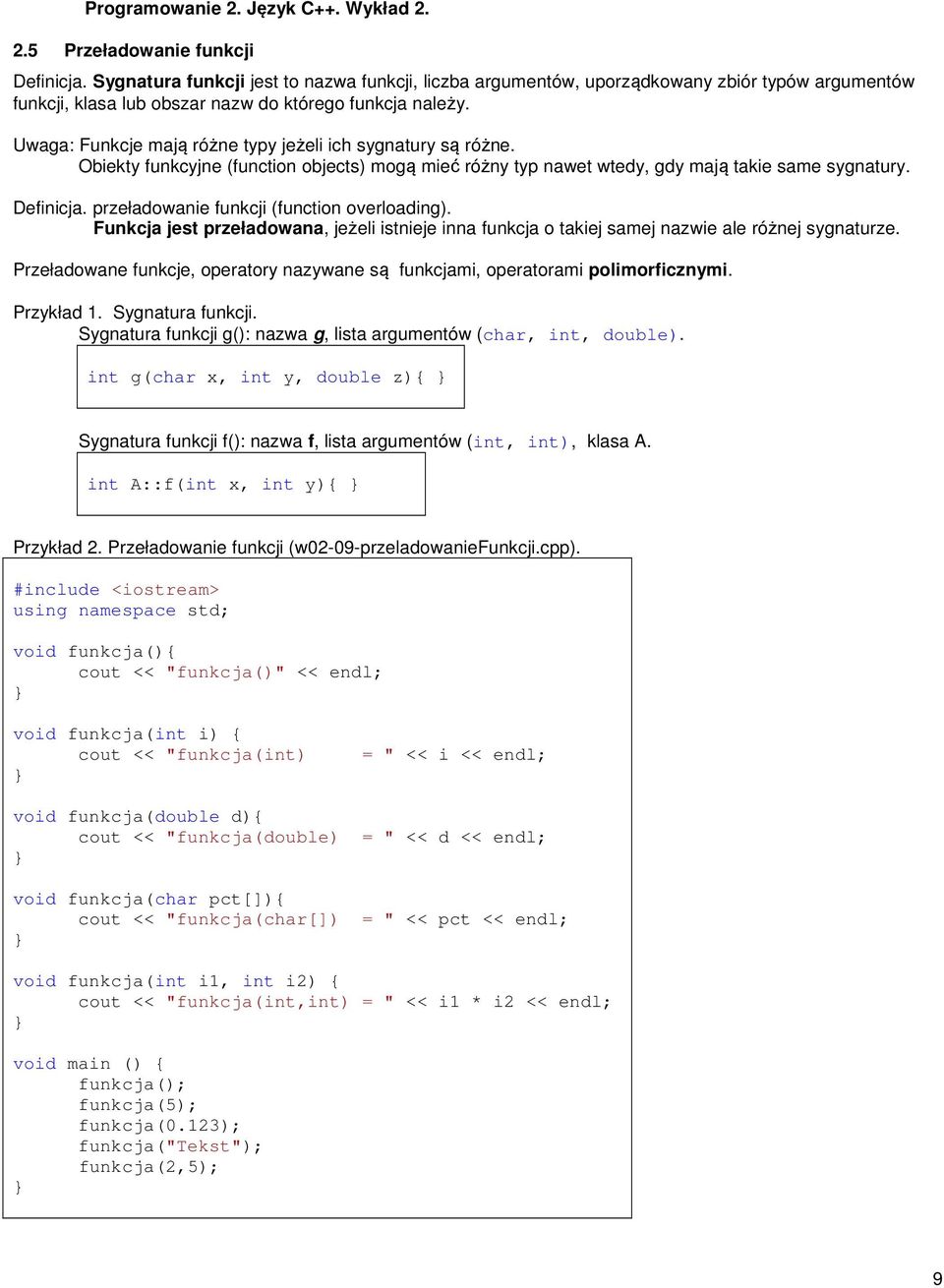 przeładowanie funkcji (function overloading). Funkcja jest przeładowana, jeżeli istnieje inna funkcja o takiej samej nazwie ale różnej sygnaturze.