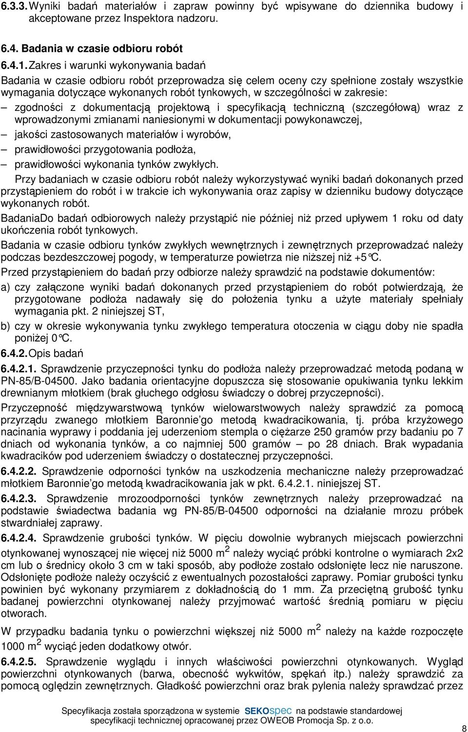 zakresie: zgodności z dokumentacją projektową i specyfikacją techniczną (szczegółową) wraz z wprowadzonymi zmianami naniesionymi w dokumentacji powykonawczej, jakości zastosowanych materiałów i