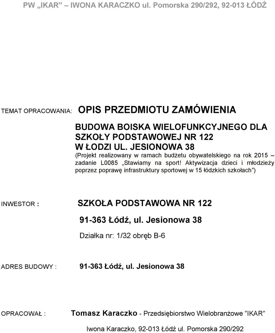 JESIONOWA 38 (Projekt realizowany w ramach budżetu obywatelskiego na rok 2015 zadanie L0085 Stawiamy na sport!