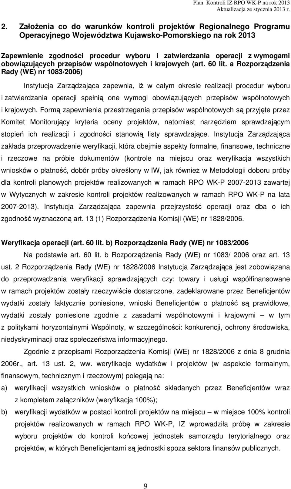 a Rozporządzenia Rady (WE) nr 1083/2006) Instytucja Zarządzająca zapewnia, iż w całym okresie realizacji procedur wyboru i zatwierdzania operacji spełnią one wymogi obowiązujących przepisów