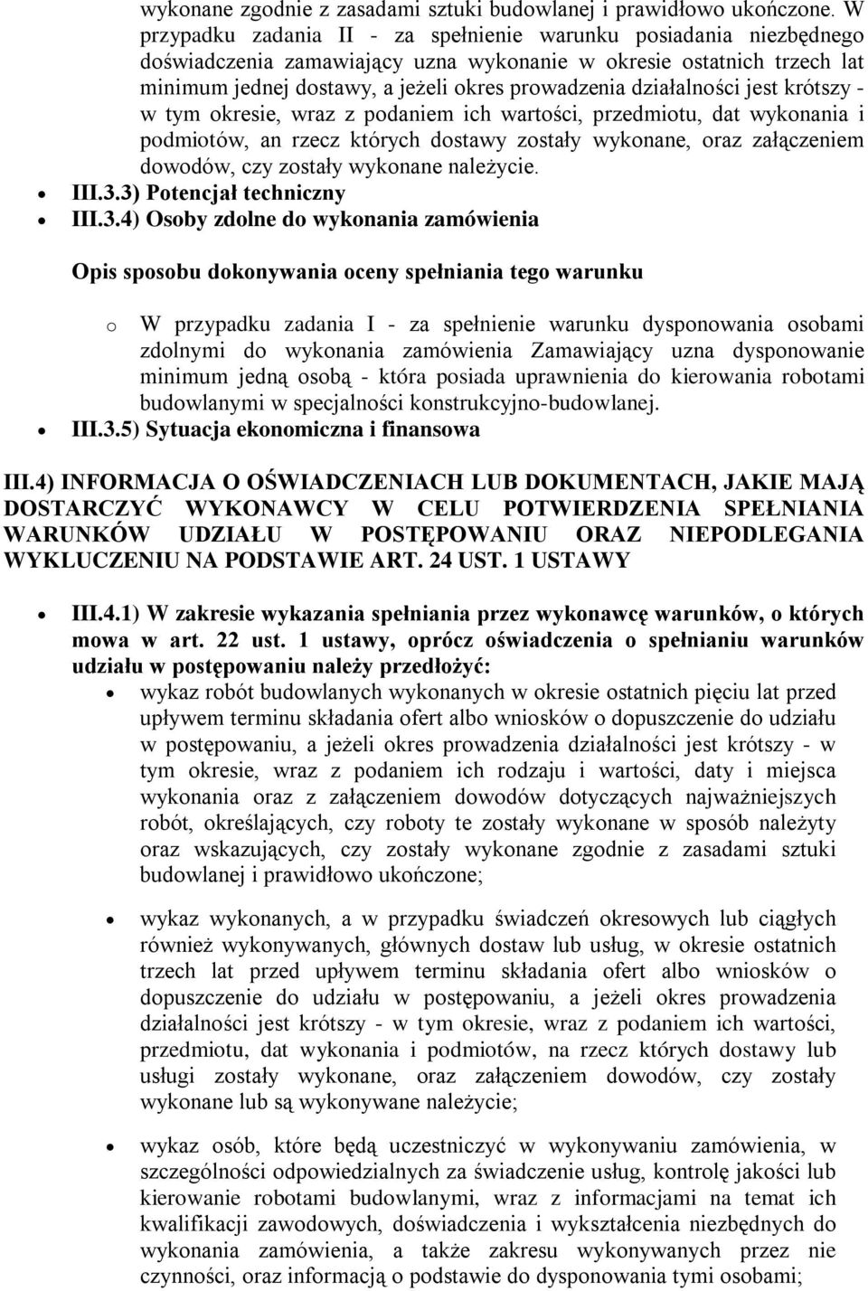 działalności jest krótszy - w tym okresie, wraz z podaniem ich wartości, przedmiotu, dat wykonania i podmiotów, an rzecz których dostawy zostały wykonane, oraz załączeniem dowodów, czy zostały