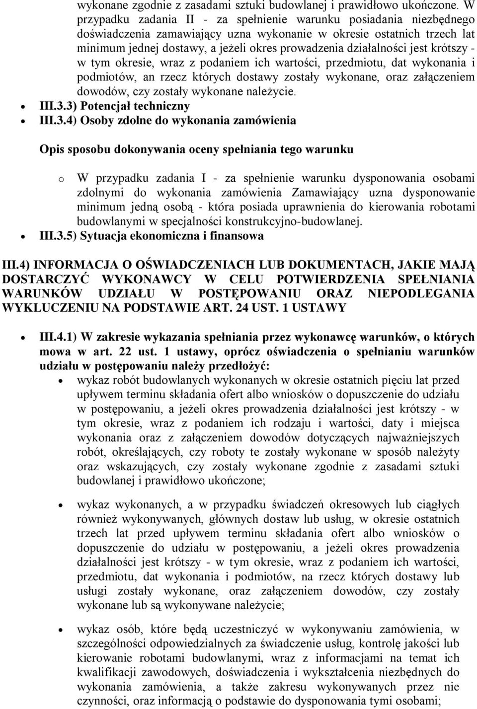 działalności jest krótszy - w tym okresie, wraz z podaniem ich wartości, przedmiotu, dat wykonania i podmiotów, an rzecz których dostawy zostały wykonane, oraz załączeniem dowodów, czy zostały