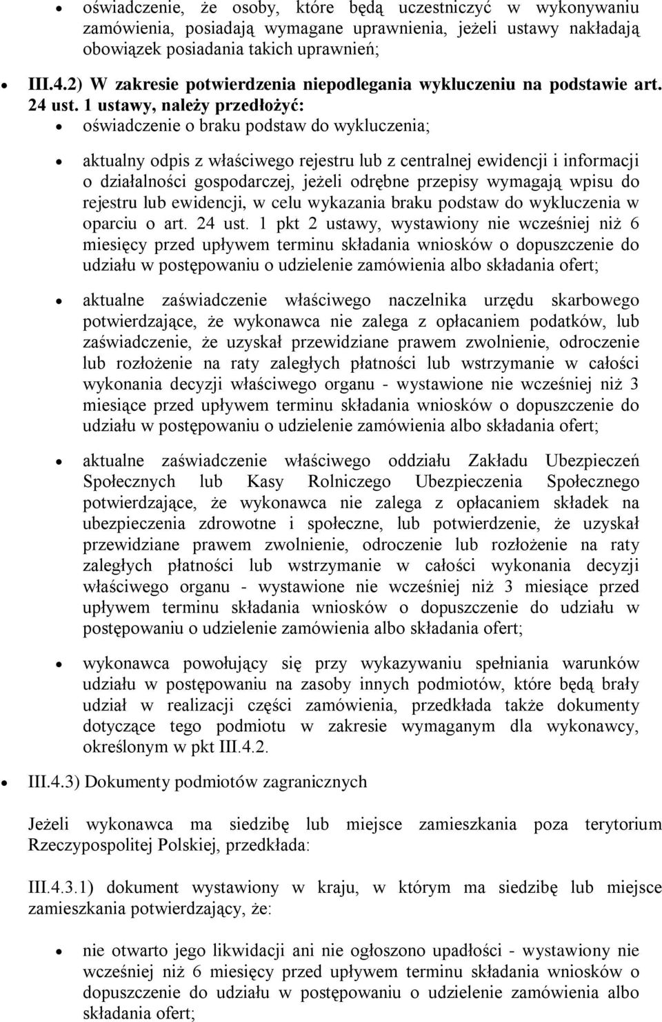 1 ustawy, należy przedłożyć: oświadczenie o braku podstaw do wykluczenia; aktualny odpis z właściwego rejestru lub z centralnej ewidencji i informacji o działalności gospodarczej, jeżeli odrębne