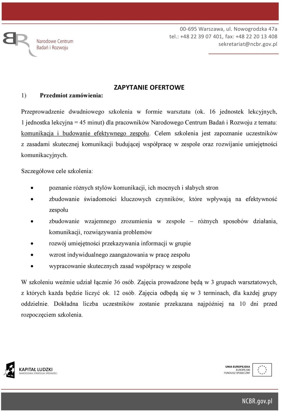 16 jednostek lekcyjnych, 1 jednostka lekcyjna = 45 minut) dla pracowników Narodowego Centrum Badań i Rozwoju z tematu: komunikacja i budowanie efektywnego zespołu.