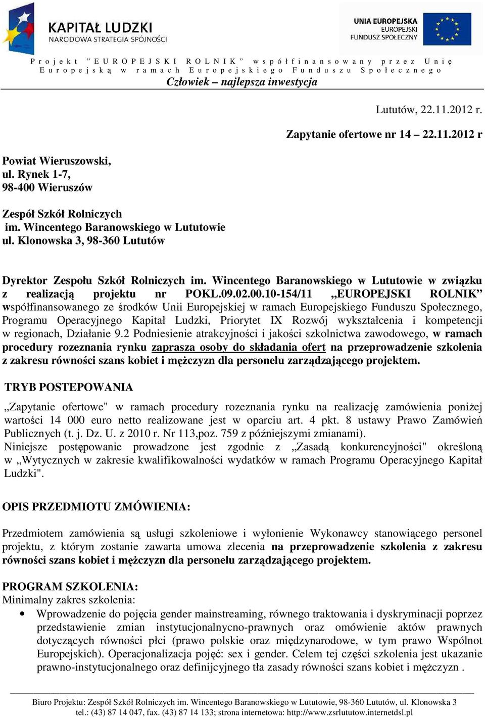 10-154/11 EUROPEJSKI ROLNIK współfinansowanego ze środków Unii Europejskiej w ramach Europejskiego Funduszu Społecznego, Programu Operacyjnego Kapitał Ludzki, Priorytet IX Rozwój wykształcenia i