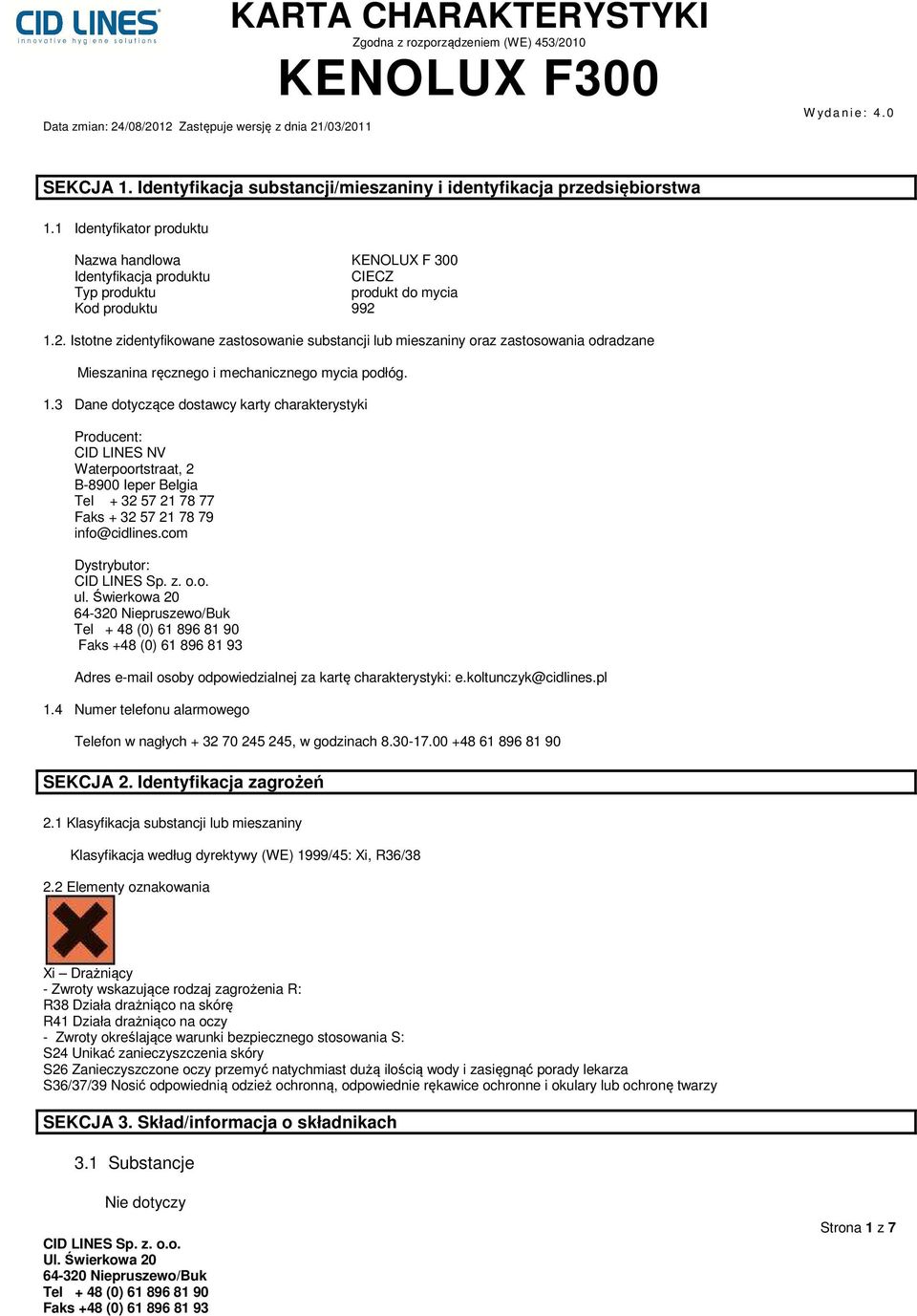 1.2. Istotne zidentyfikowane zastosowanie substancji lub mieszaniny oraz zastosowania odradzane Mieszanina ręcznego i mechanicznego mycia podłóg. 1.