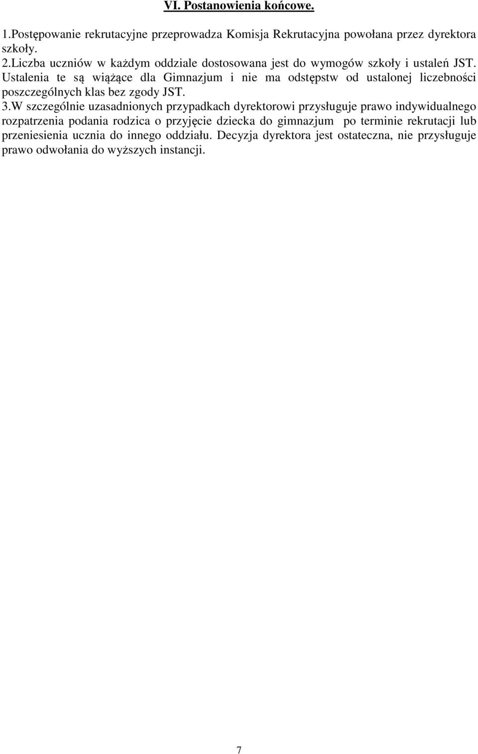 Ustalenia te są wiążące dla Gimnazjum i nie ma odstępstw od ustalonej liczebności poszczególnych klas bez zgody JST. 3.