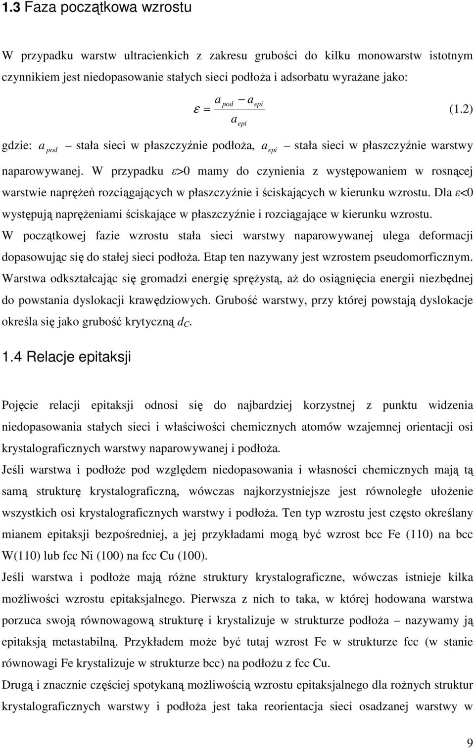 W przypadku ε> mamy do czynienia z występowaniem w rosnącej warstwie napręŝeń rozciągających w płaszczyźnie i ściskających w kierunku wzrostu.