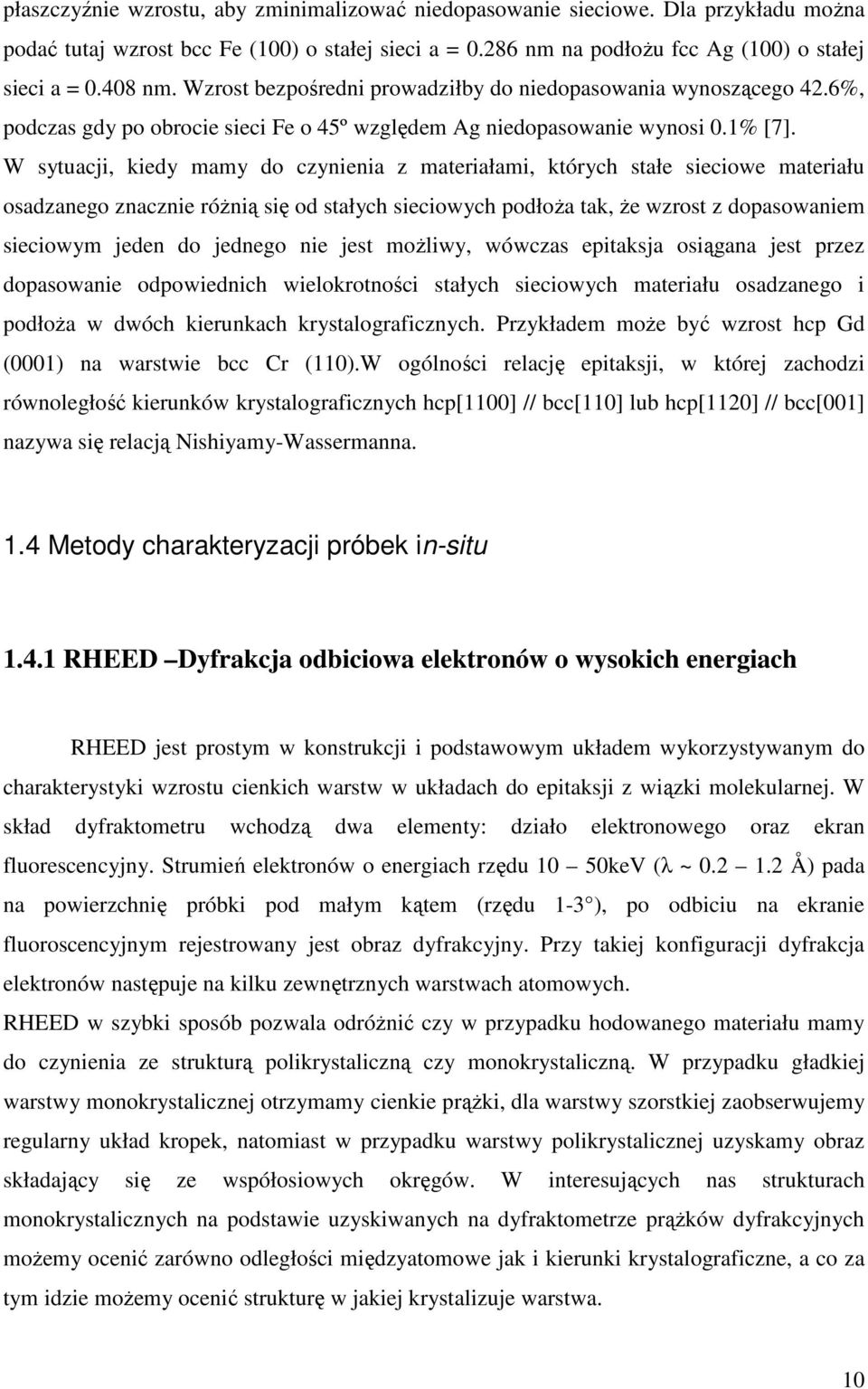 W sytuacji, kiedy mamy do czynienia z materiałami, których stałe sieciowe materiału osadzanego znacznie róŝnią się od stałych sieciowych podłoŝa tak, Ŝe wzrost z dopasowaniem sieciowym jeden do
