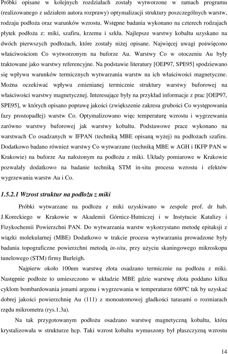 Najwięcej uwagi poświęcono właściwościom Co wytworzonym na buforze Au. Warstwy Co w otoczeniu Au były traktowane jako warstwy referencyjne.