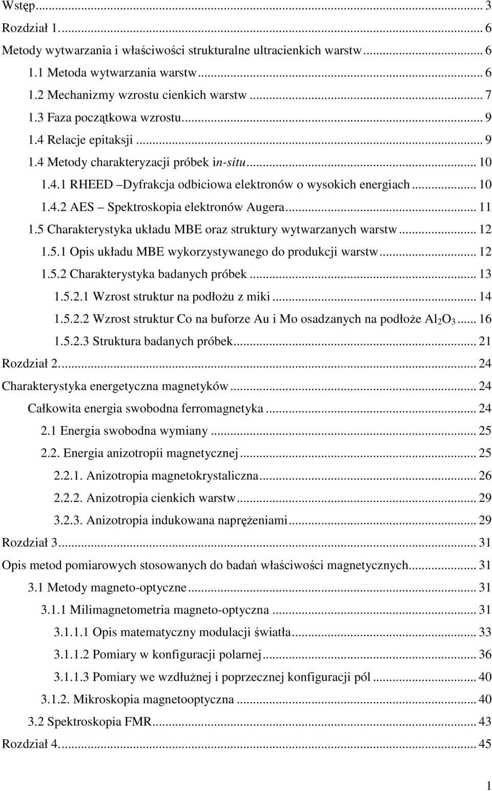 .. 11 1.5 Charakterystyka układu MBE oraz struktury wytwarzanych warstw... 12 1.5.1 Opis układu MBE wykorzystywanego do produkcji warstw... 12 1.5.2 Charakterystyka badanych próbek... 13 1.5.2.1 Wzrost struktur na podłoŝu z miki.