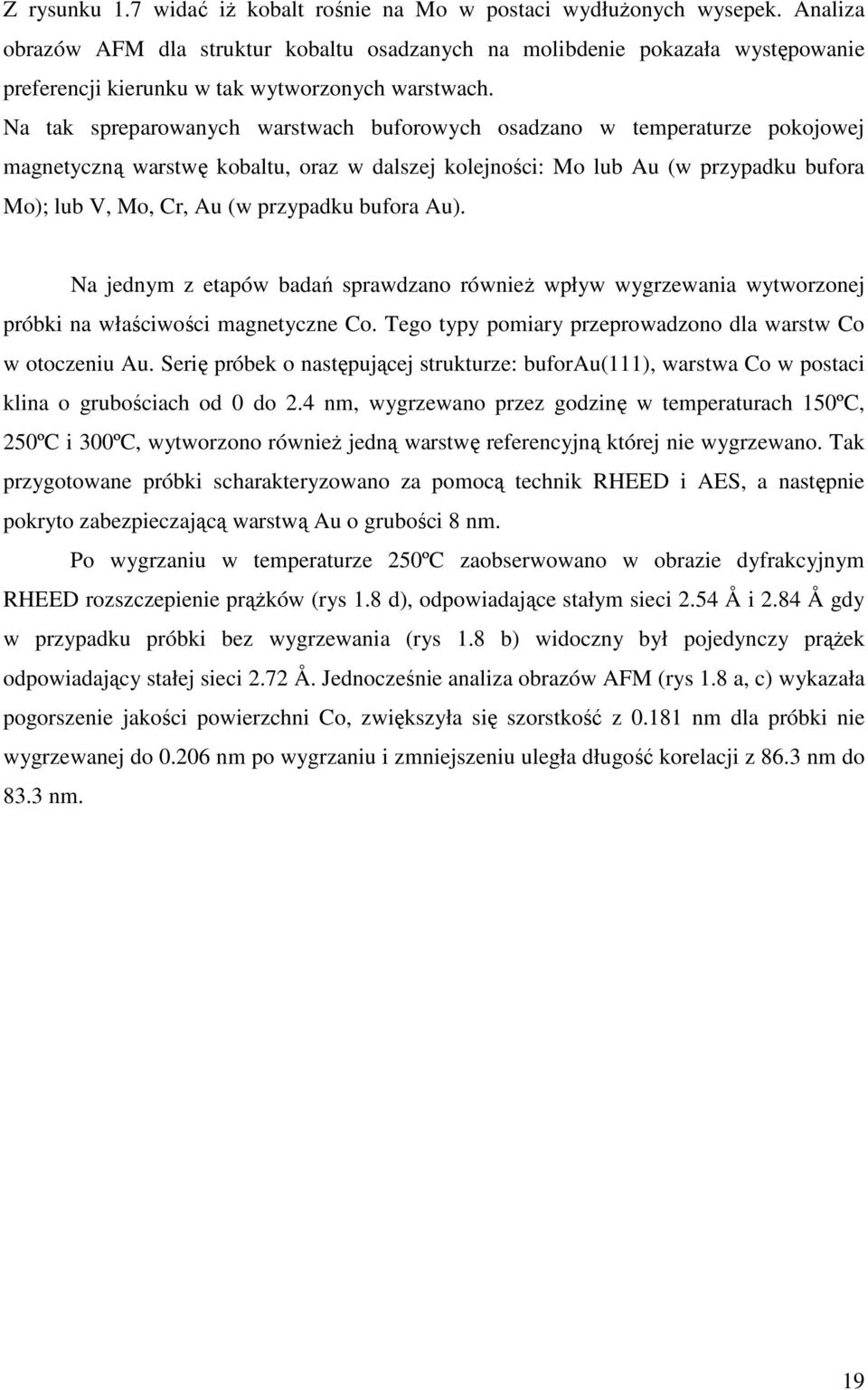 Na tak spreparowanych warstwach buforowych osadzano w temperaturze pokojowej magnetyczną warstwę kobaltu, oraz w dalszej kolejności Mo lub Au (w przypadku bufora Mo); lub V, Mo, Cr, Au (w przypadku