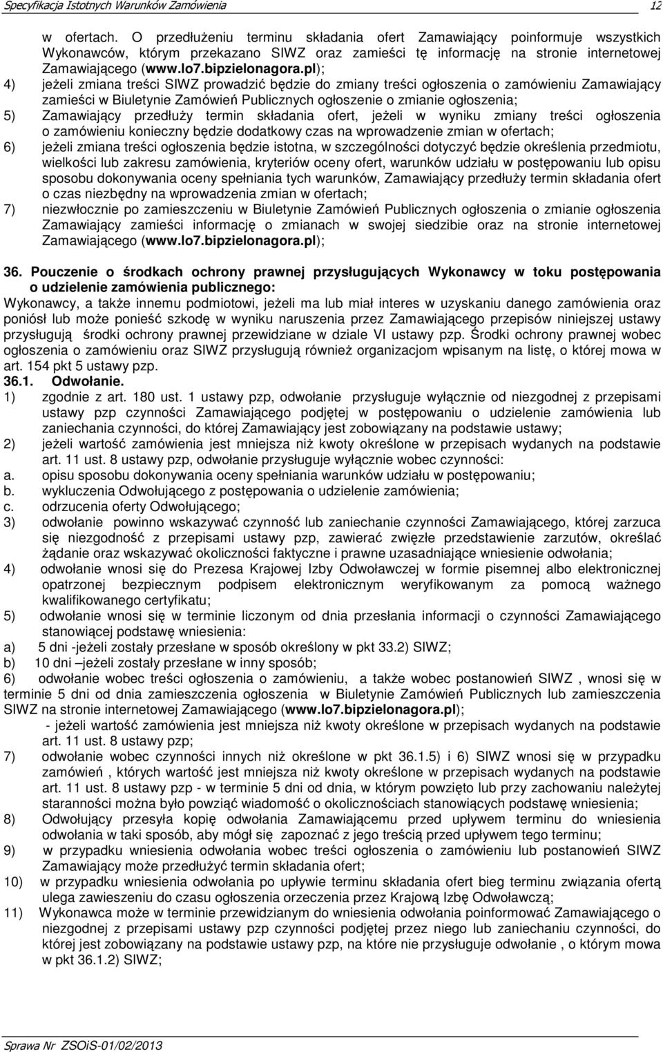 pl); 4) jeżeli zmiana treści SIWZ prowadzić będzie do zmiany treści ogłoszenia o zamówieniu Zamawiający zamieści w Biuletynie Zamówień Publicznych ogłoszenie o zmianie ogłoszenia; 5) Zamawiający