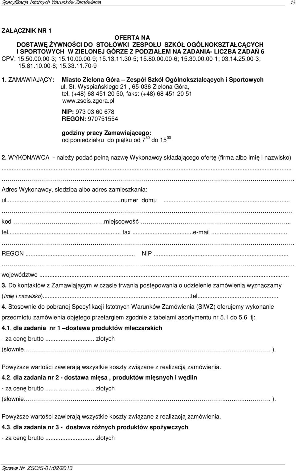 Wyspiańskiego 21, 65-036 Zielona Góra, tel. (+48) 68 451 20 50, faks: (+48) 68 451 20 51 www.zsois.zgora.