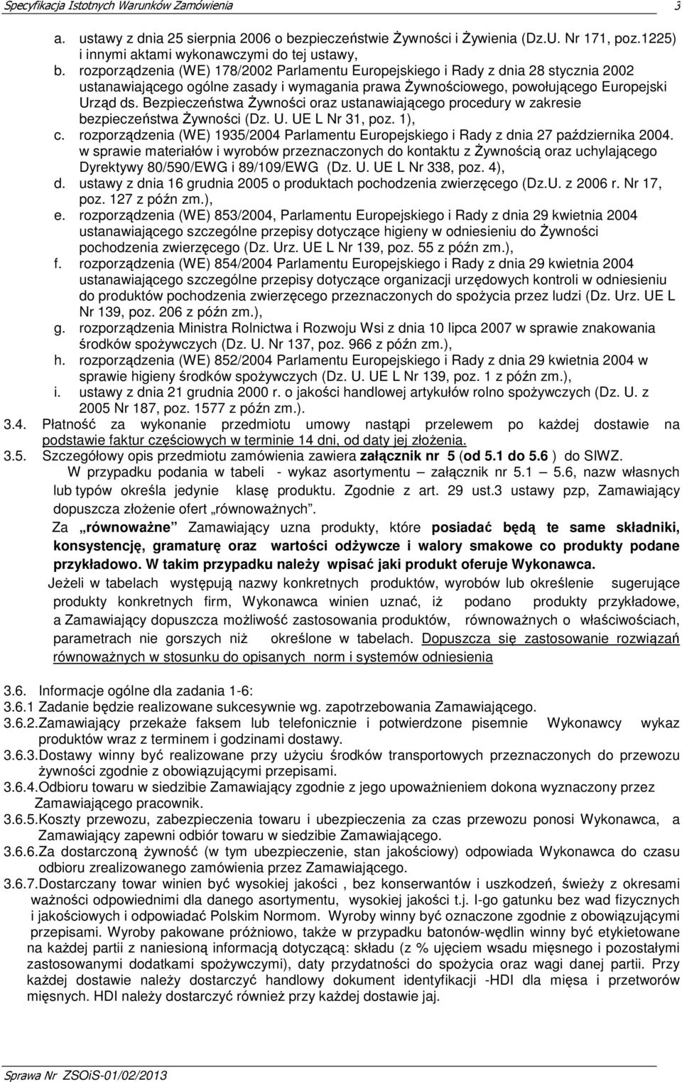 Bezpieczeństwa Żywności oraz ustanawiającego procedury w zakresie bezpieczeństwa Żywności (Dz. U. UE L Nr 31, poz. 1), c.