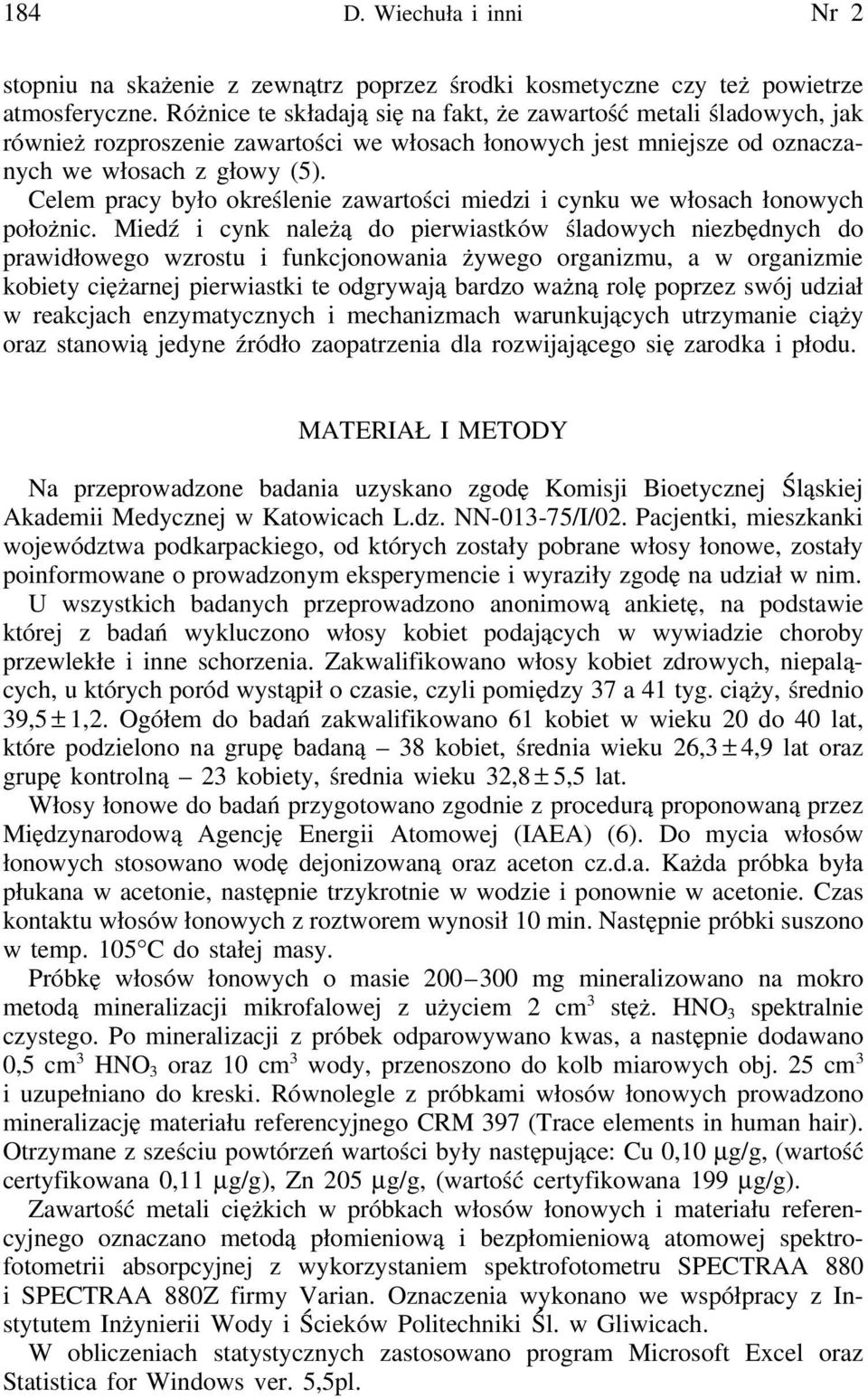 Celem pracy było określenie zawartości miedzi i cynku we włosach łonowych położnic.