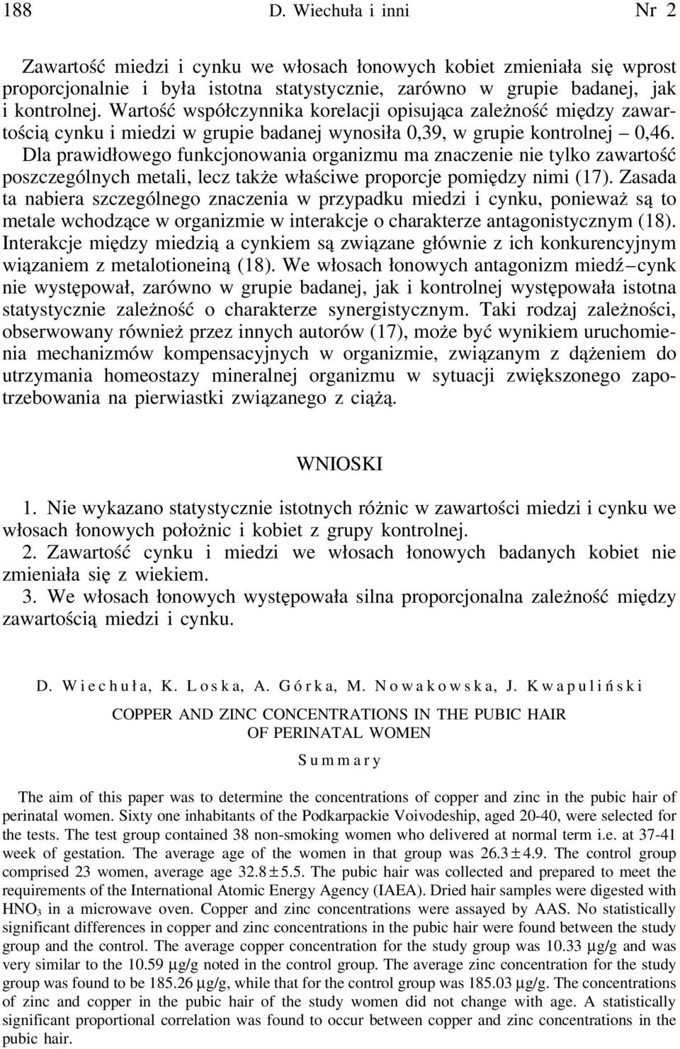 Dla prawidłowego funkcjonowania organizmu ma znaczenie nie tylko zawartość poszczególnych metali, lecz także właściwe proporcje pomiędzy nimi (17).