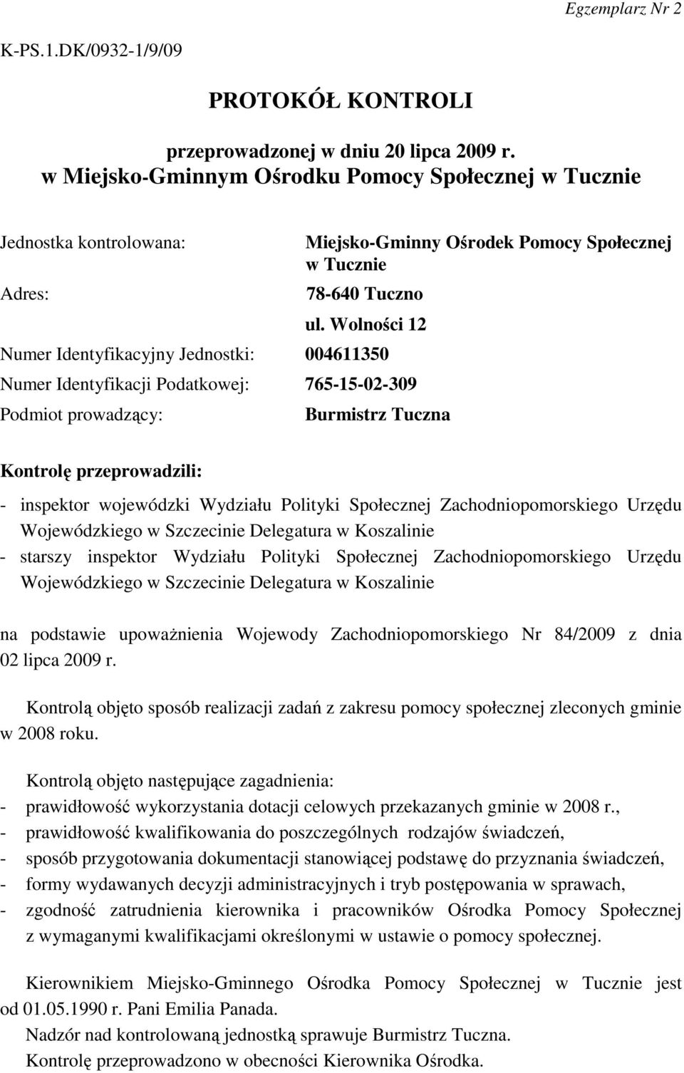 Wolności 12 Numer Identyfikacyjny Jednostki: 004611350 Numer Identyfikacji Podatkowej: 765-15-02-309 Podmiot prowadzący: Burmistrz Tuczna Kontrolę przeprowadzili: - inspektor wojewódzki Wydziału