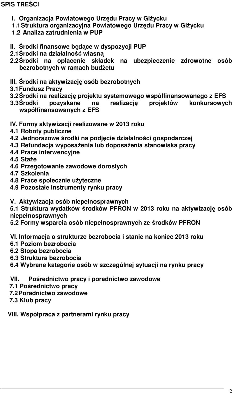 Środki na aktywizację osób bezrobotnych 3.1 Fundusz Pracy 3.2 Środki na realizację projektu systemowego współfinansowanego z EFS 3.