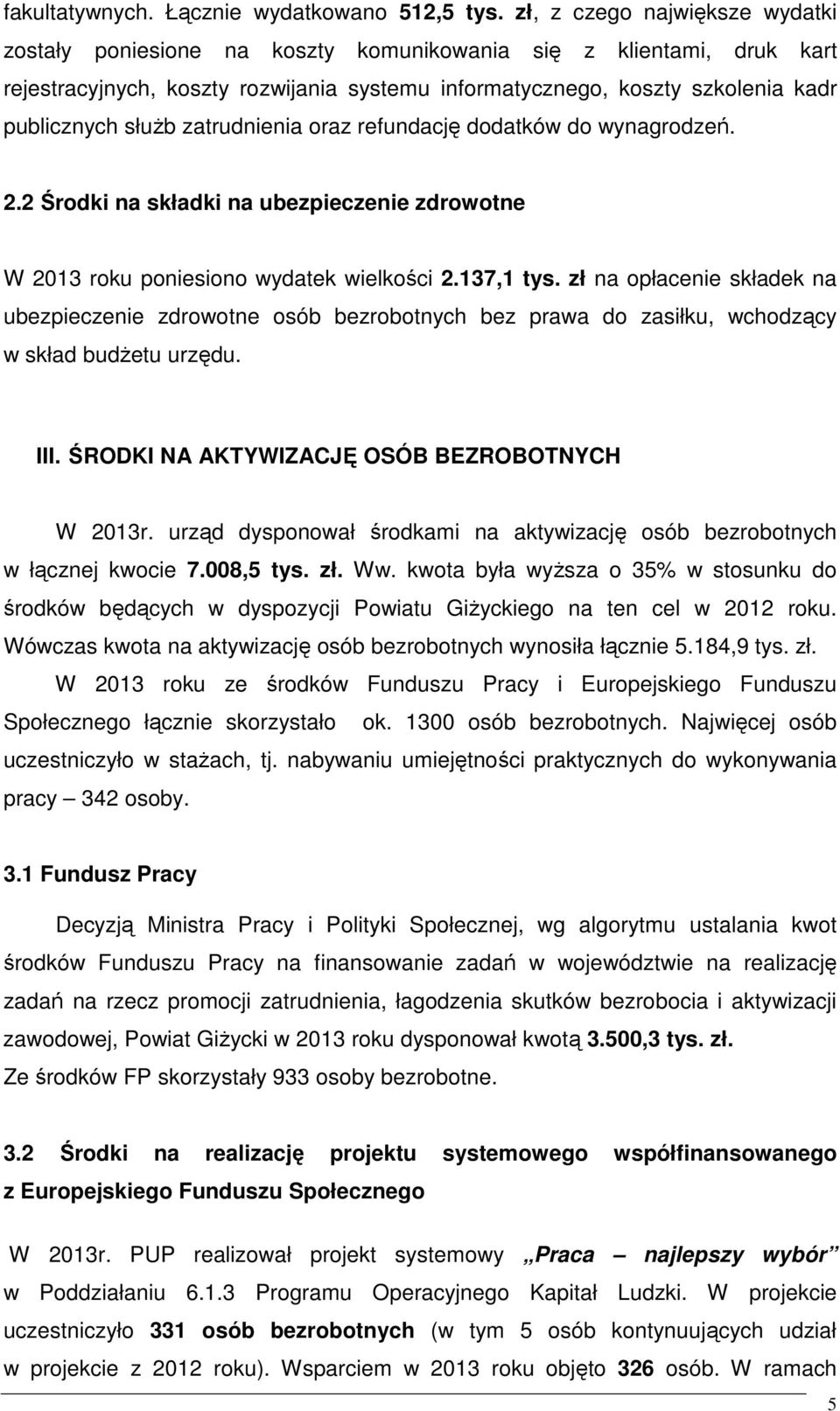 słuŝb zatrudnienia oraz refundację dodatków do wynagrodzeń. 2.2 Środki na składki na ubezpieczenie zdrowotne W 2013 roku poniesiono wydatek wielkości 2.137,1 tys.