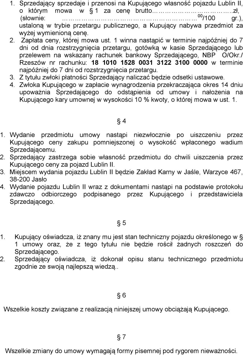 1 winna nastąpić w terminie najpóźniej do 7 dni od dnia rozstrzygnięcia przetargu, gotówką w kasie Sprzedającego lub przelewem na wskazany rachunek bankowy Sprzedającego, NBP O/Okr.