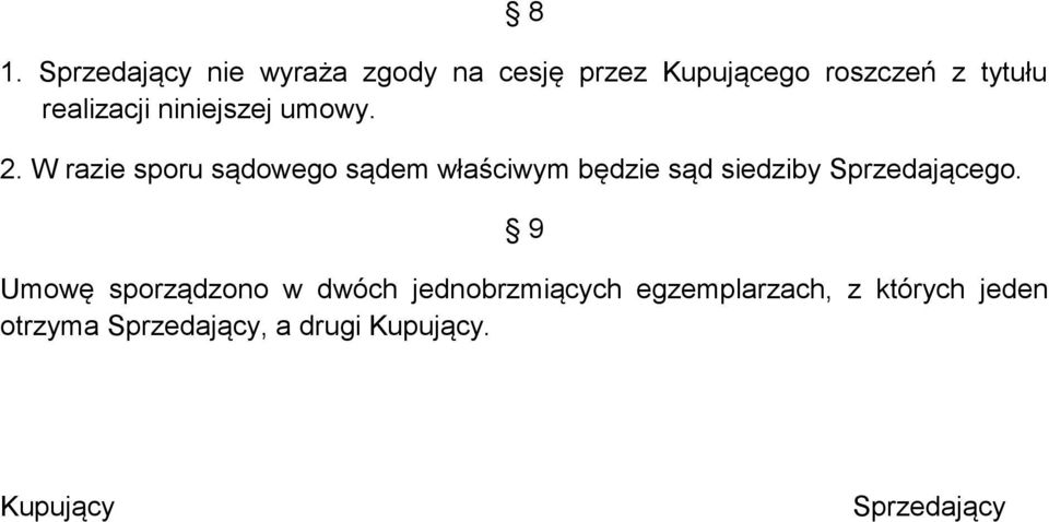 W razie sporu sądowego sądem właściwym będzie sąd siedziby Sprzedającego.