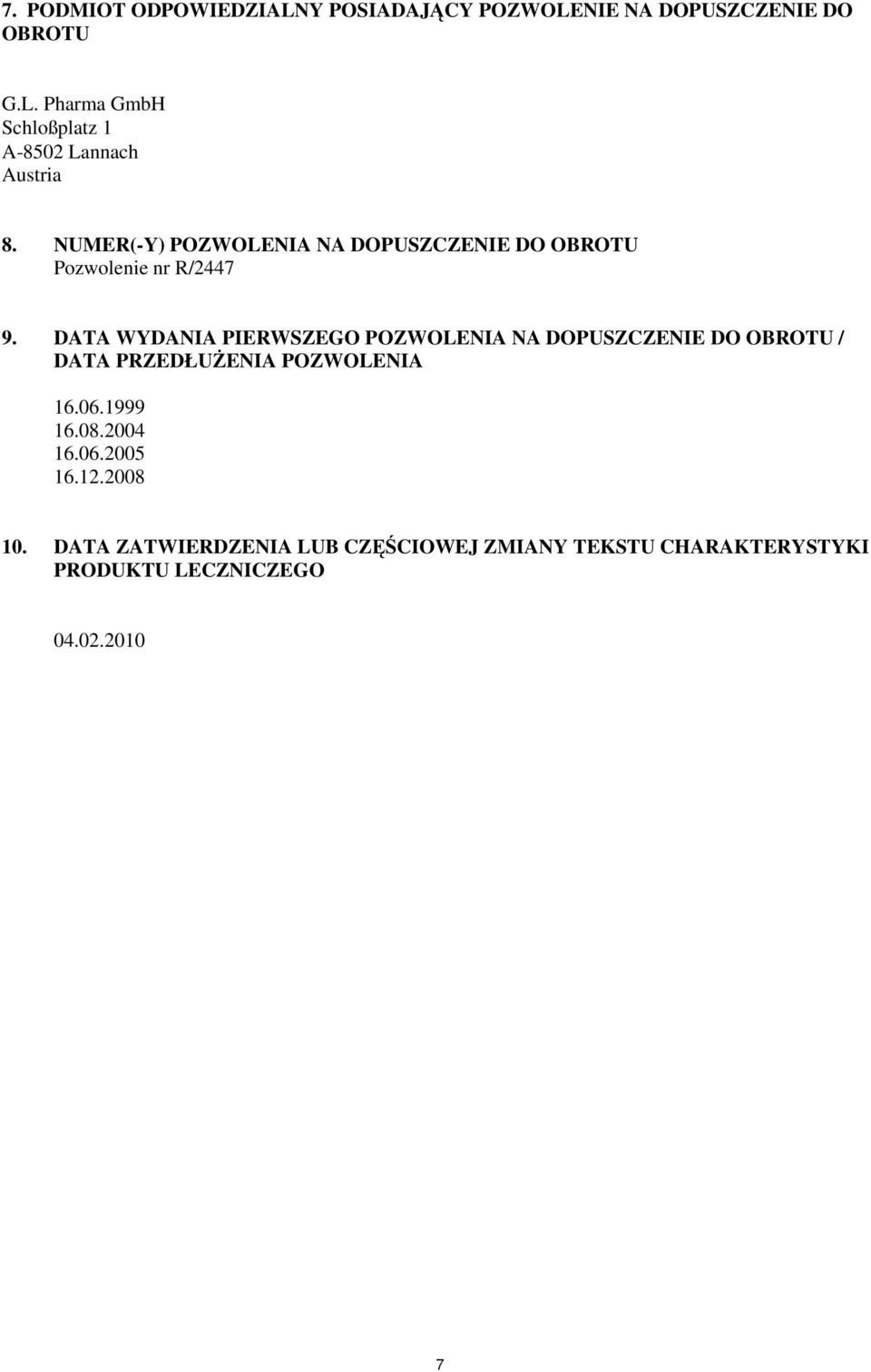 DATA WYDANIA PIERWSZEGO POZWOLENIA NA DOPUSZCZENIE DO OBROTU / DATA PRZEDŁUŻENIA POZWOLENIA 16.06.1999 16.08.