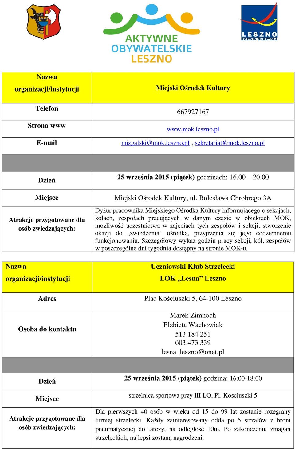 zespołów i sekcji, stworzenie okazji do zwiedzenia ośrodka, przyjrzenia się jego codziennemu funkcjonowaniu.
