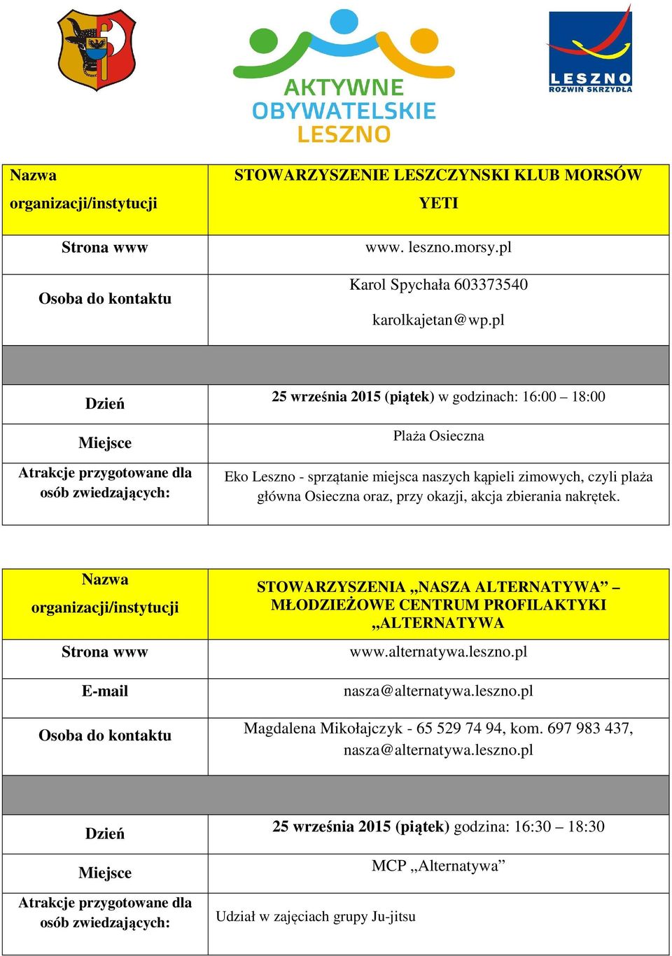 oraz, przy okazji, akcja zbierania nakrętek. STOWARZYSZENIA NASZA ALTERNATYWA MŁODZIEŻOWE CENTRUM PROFILAKTYKI ALTERNATYWA www.alternatywa.leszno.