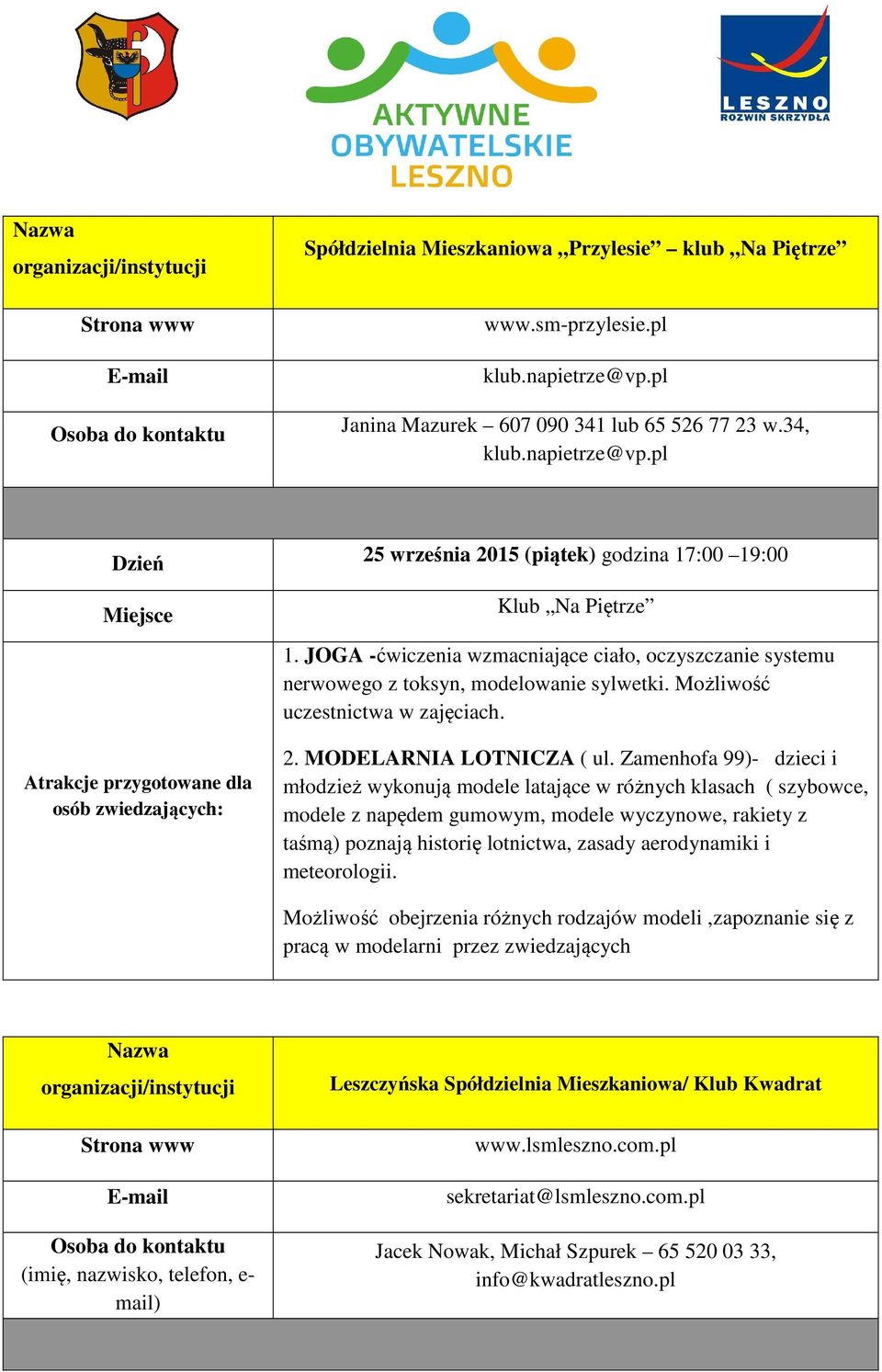 Zamenhofa 99)- dzieci i młodzież wykonują modele latające w różnych klasach ( szybowce, modele z napędem gumowym, modele wyczynowe, rakiety z taśmą) poznają historię lotnictwa, zasady aerodynamiki i