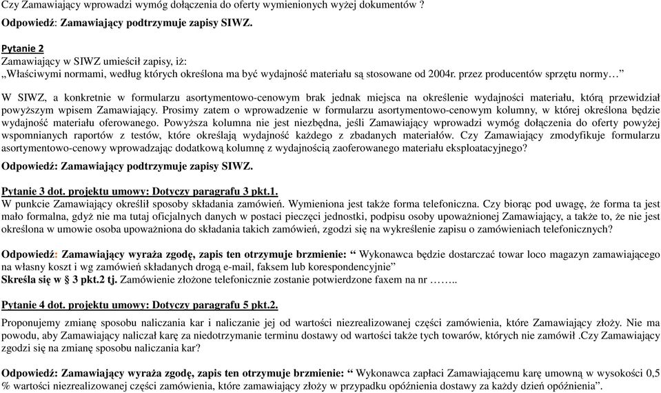 przez producentów sprzętu normy W SIWZ, a konkretnie w formularzu asortymentowo-cenowym brak jednak miejsca na określenie wydajności materiału, którą przewidział powyższym wpisem Zamawiający.