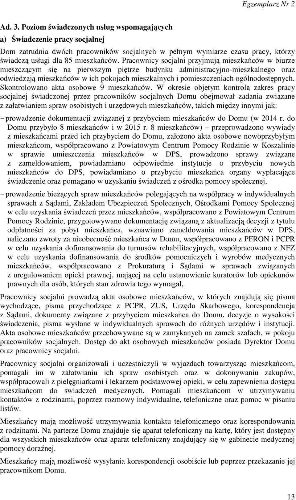 ogólnodostępnych. Skontrolowano akta osobowe 9 mieszkańców.