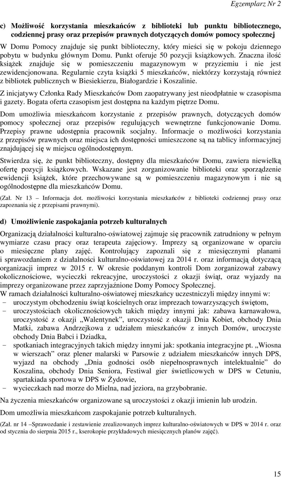 Znaczna ilość książek znajduje się w pomieszczeniu magazynowym w przyziemiu i nie jest zewidencjonowana.