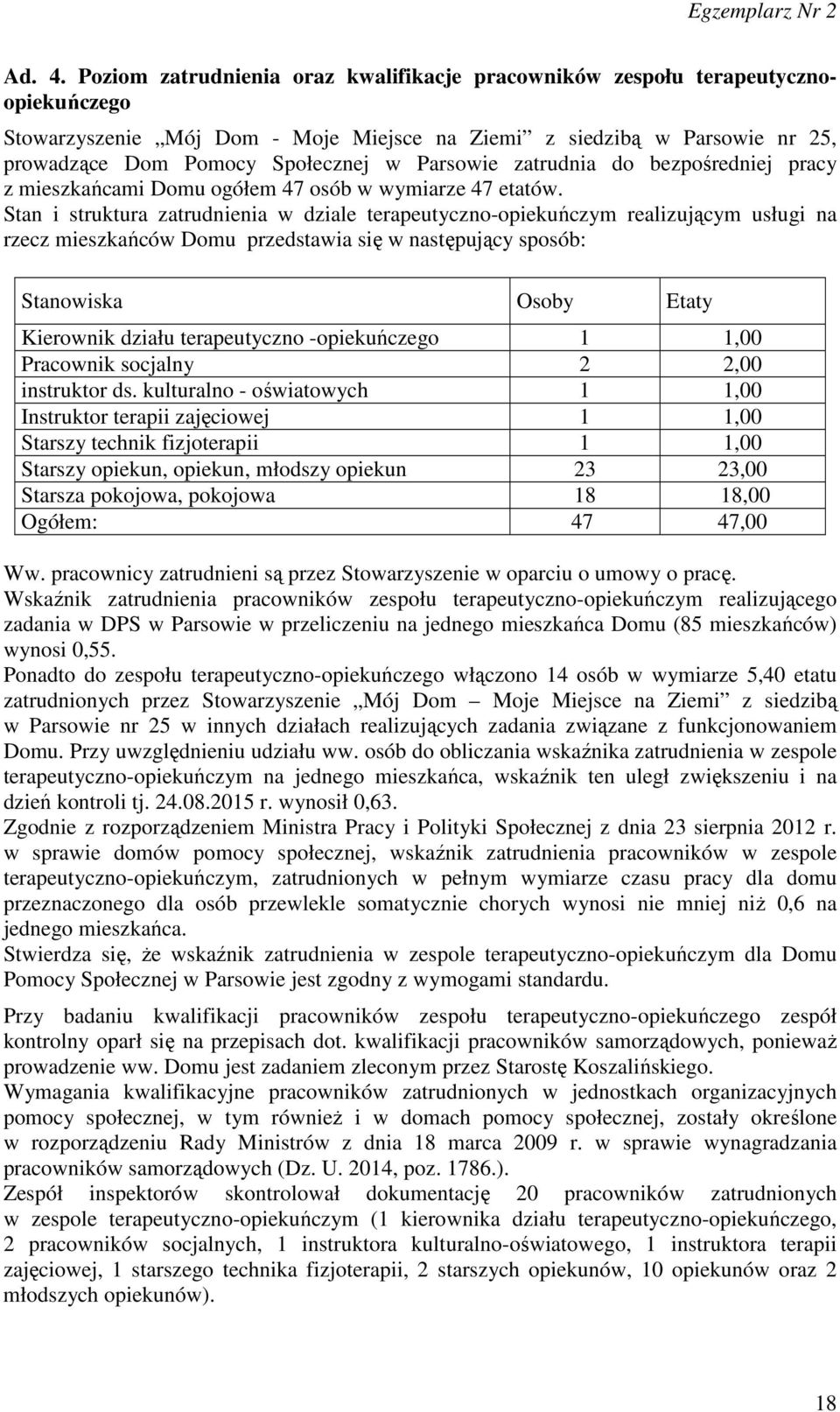 Parsowie zatrudnia do bezpośredniej pracy z mieszkańcami Domu ogółem 47 osób w wymiarze 47 etatów.