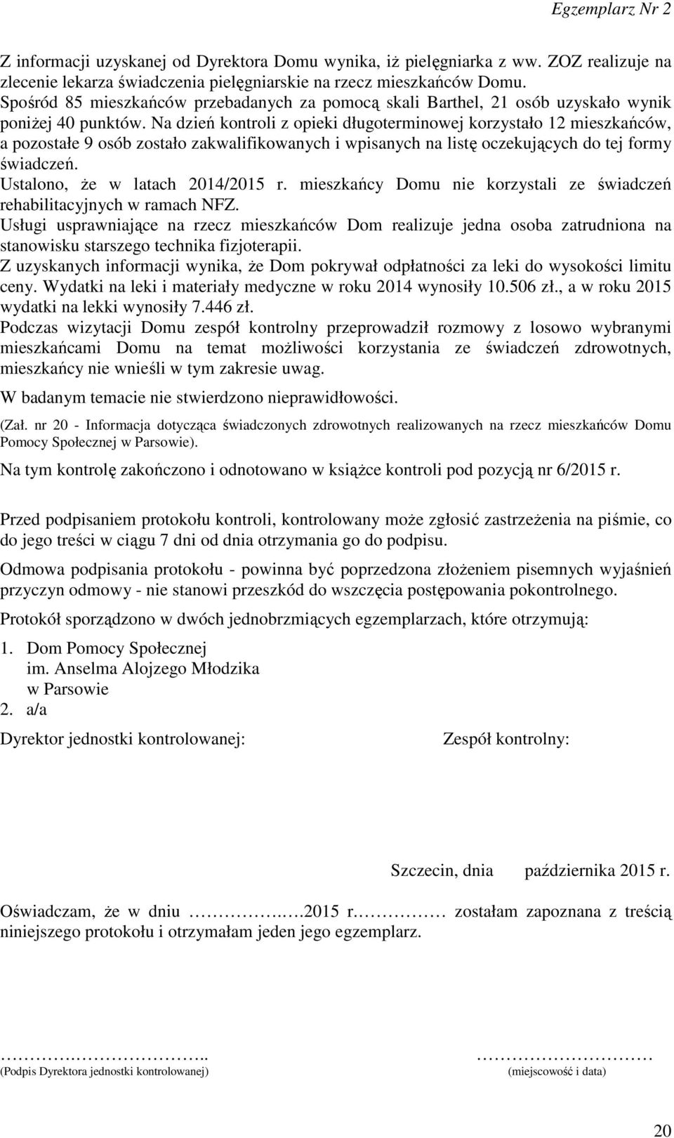 Na dzień kontroli z opieki długoterminowej korzystało 12 mieszkańców, a pozostałe 9 osób zostało zakwalifikowanych i wpisanych na listę oczekujących do tej formy świadczeń.