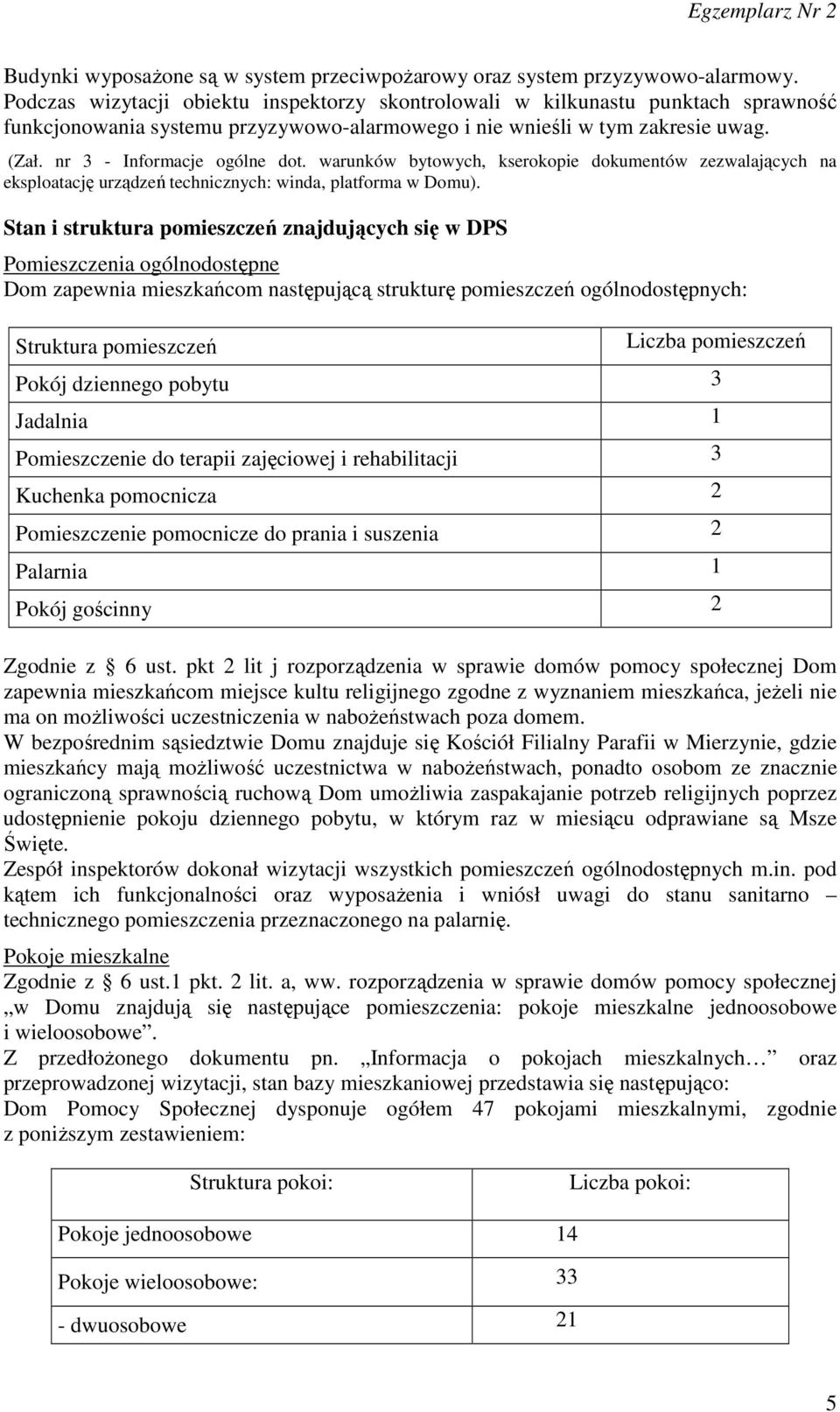 warunków bytowych, kserokopie dokumentów zezwalających na eksploatację urządzeń technicznych: winda, platforma w Domu).