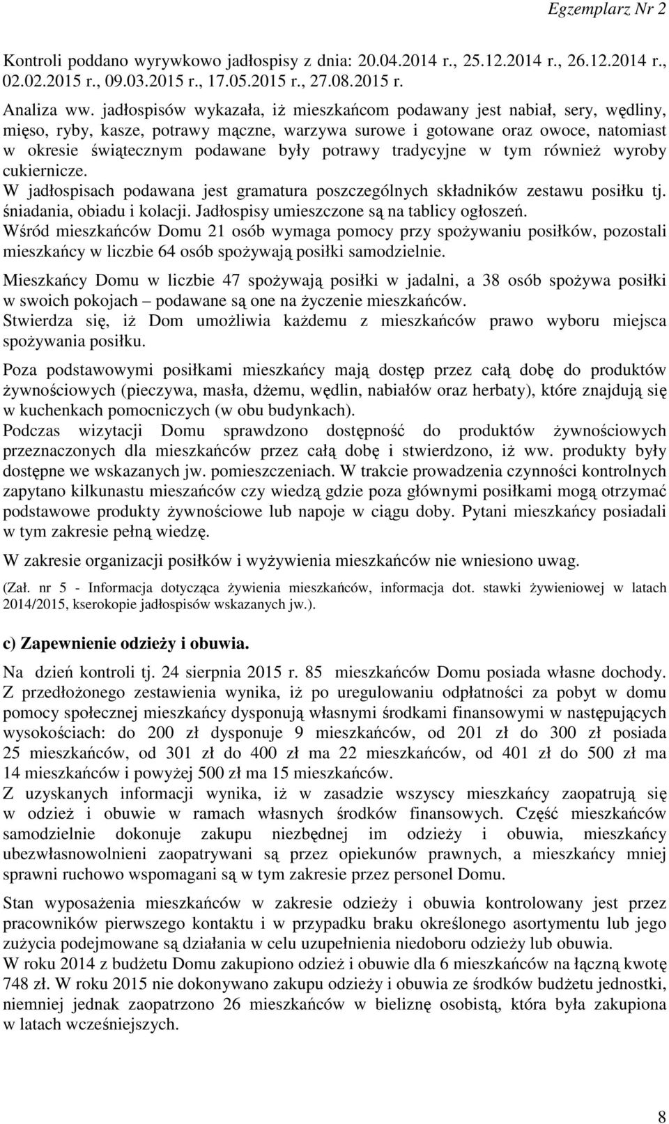 potrawy tradycyjne w tym również wyroby cukiernicze. W jadłospisach podawana jest gramatura poszczególnych składników zestawu posiłku tj. śniadania, obiadu i kolacji.