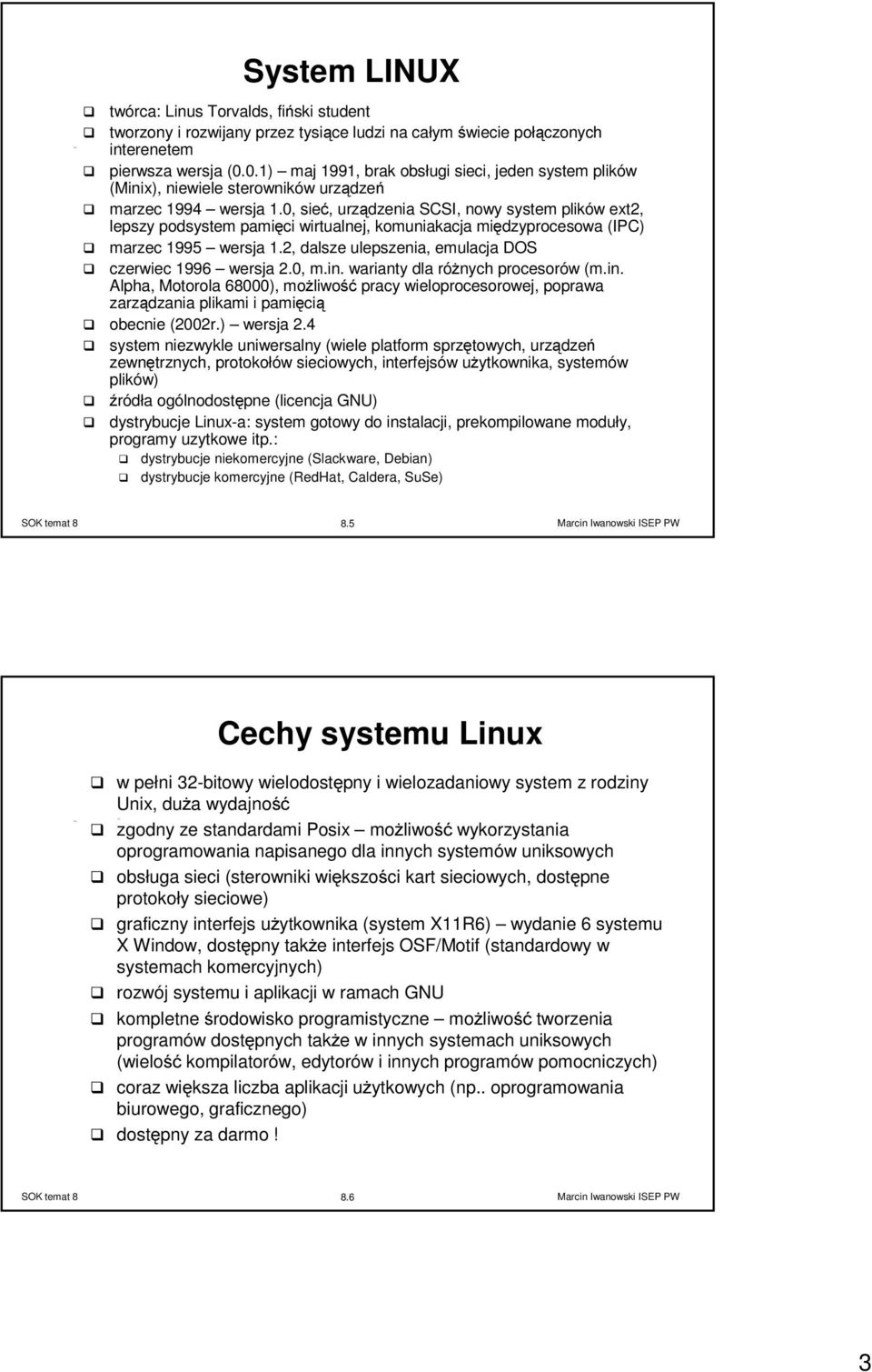 0, sieć, urządzenia SCSI, nowy system plików ext2, lepszy podsystem pamięci wirtualnej, komuniakacja międzyprocesowa (IPC) marzec 1995 wersja 1.