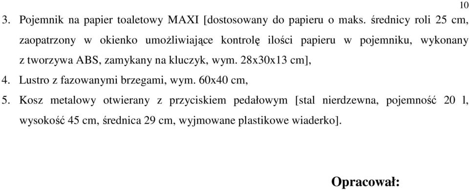 tworzywa ABS, zamykany na kluczyk, wym. 28x30x13 cm], 4. Lustro z fazowanymi brzegami, wym. 60x40 cm, 5.
