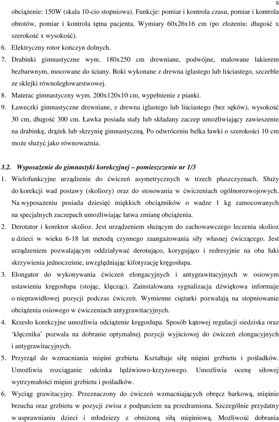 180x250 cm drewniane, podwójne, malowane lakierem bezbarwnym, mocowane do ściany. Boki wykonane z drewna iglastego lub liściastego, szczeble ze sklejki równoległowarstwowej. 8.