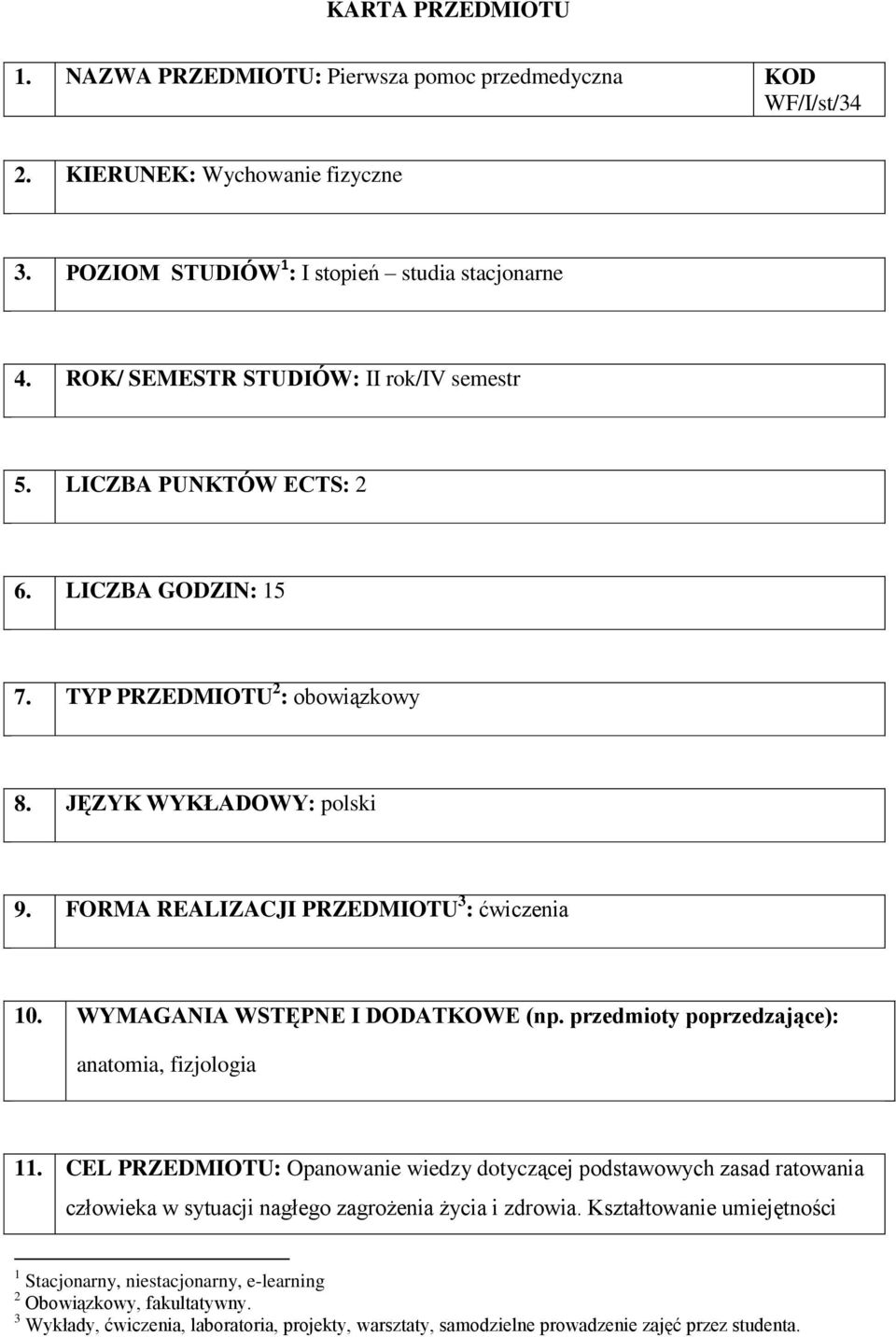 WYMAGANIA WSTĘPNE I DODATKOWE (np. przedmioty poprzedzające): anatomia, fizjologia 11.