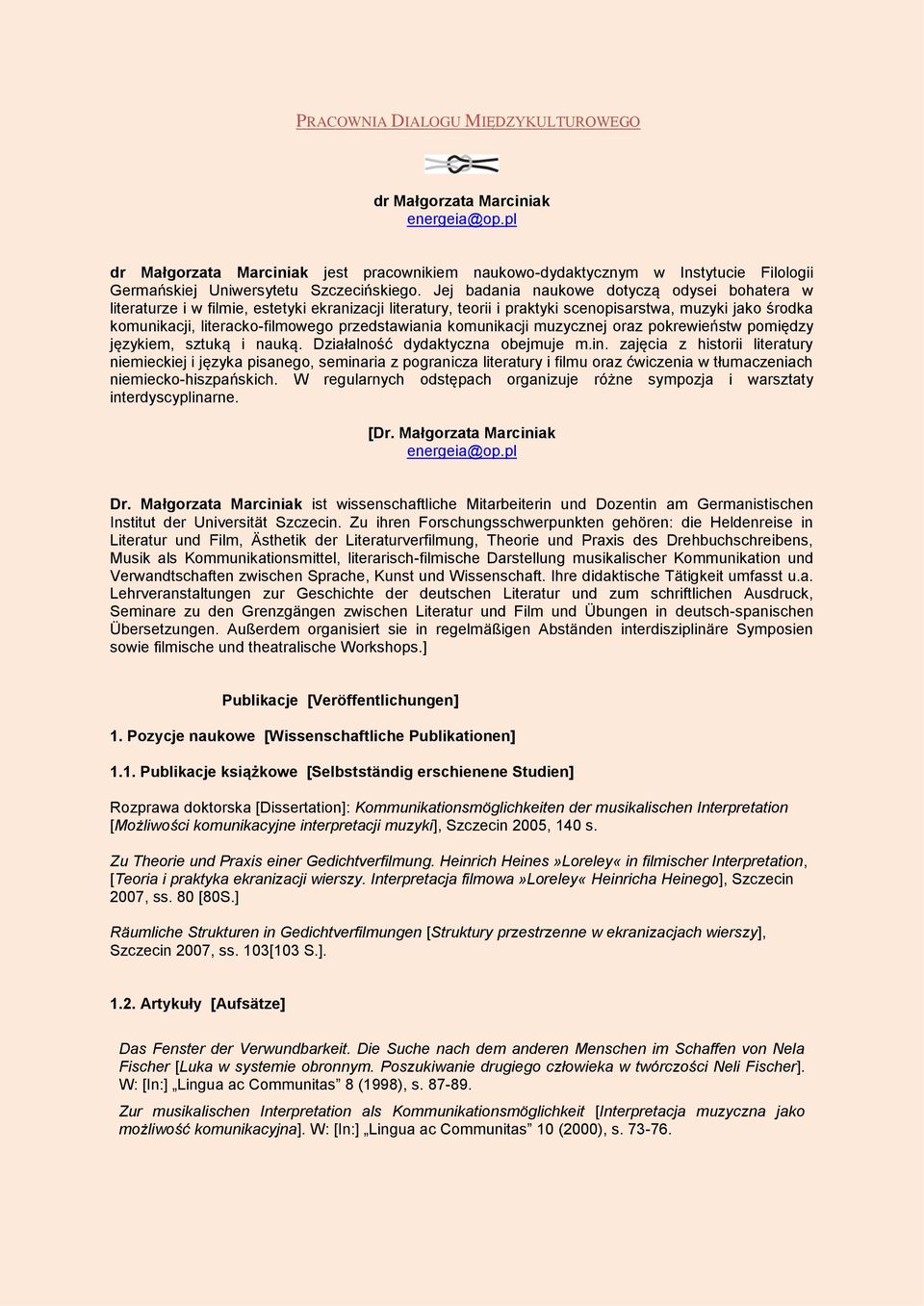 Jej badania naukowe dotyczą odysei bohatera w literaturze i w filmie, estetyki ekranizacji literatury, teorii i praktyki scenopisarstwa, muzyki jako środka komunikacji, literacko-filmowego