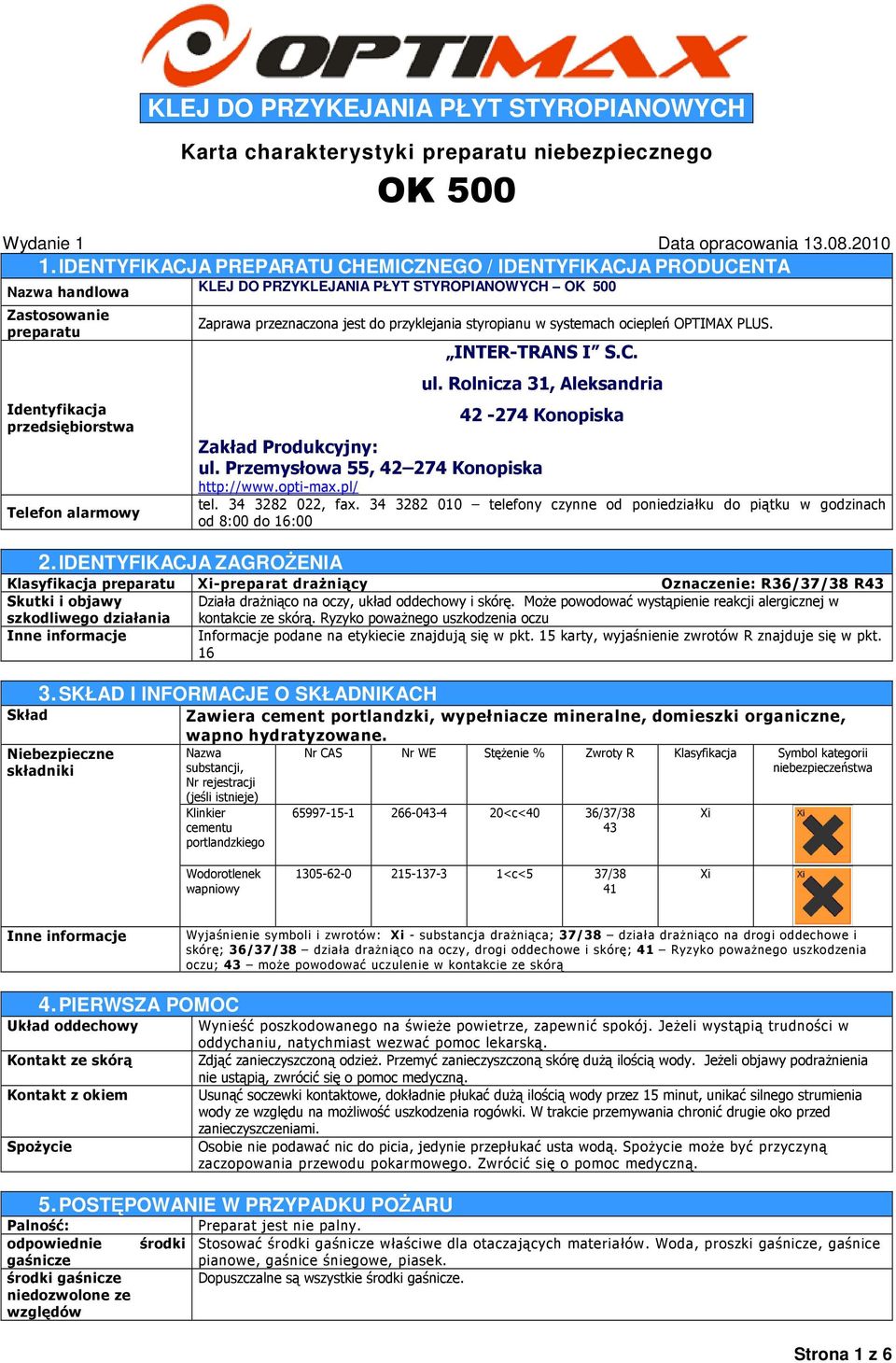 IDENTYFIKACJA ZAGROśENIA Zaprawa przeznaczona jest do przyklejania styropianu w systemach ociepleń OPTIMAX PLUS. INTERTRANS I S.C. ul. Rolnicza 31, Aleksandria 42 274 Konopiska Zakład Produkcyjny: ul.