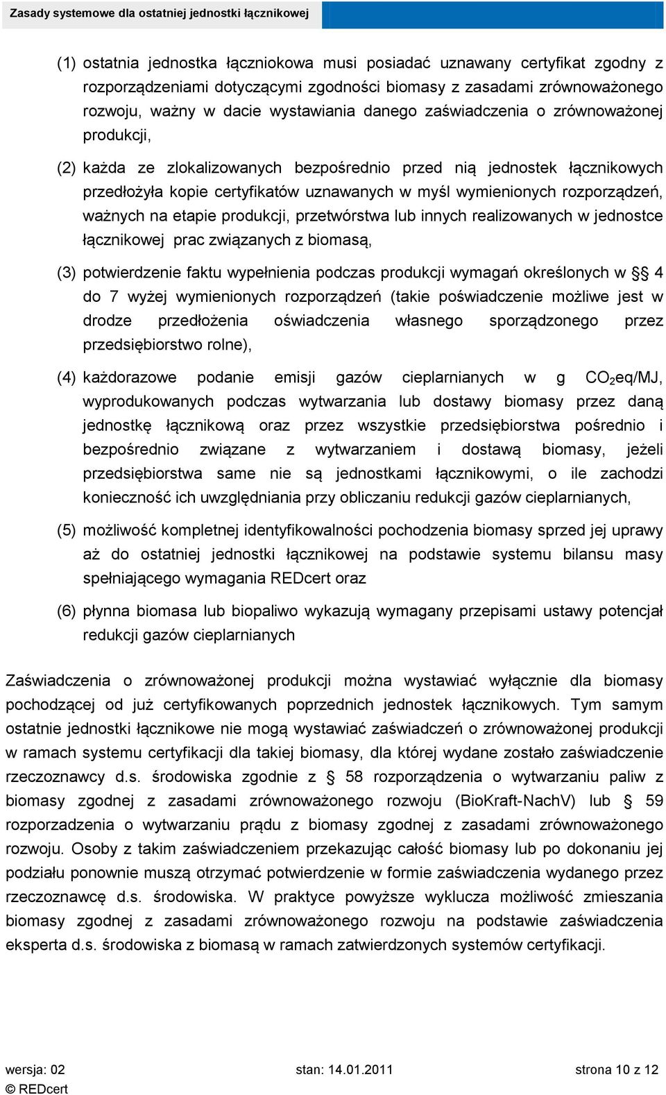 na etapie produkcji, przetwórstwa lub innych realizowanych w jednostce łącznikowej prac związanych z biomasą, (3) potwierdzenie faktu wypełnienia podczas produkcji wymagań określonych w 4 do 7 wyżej