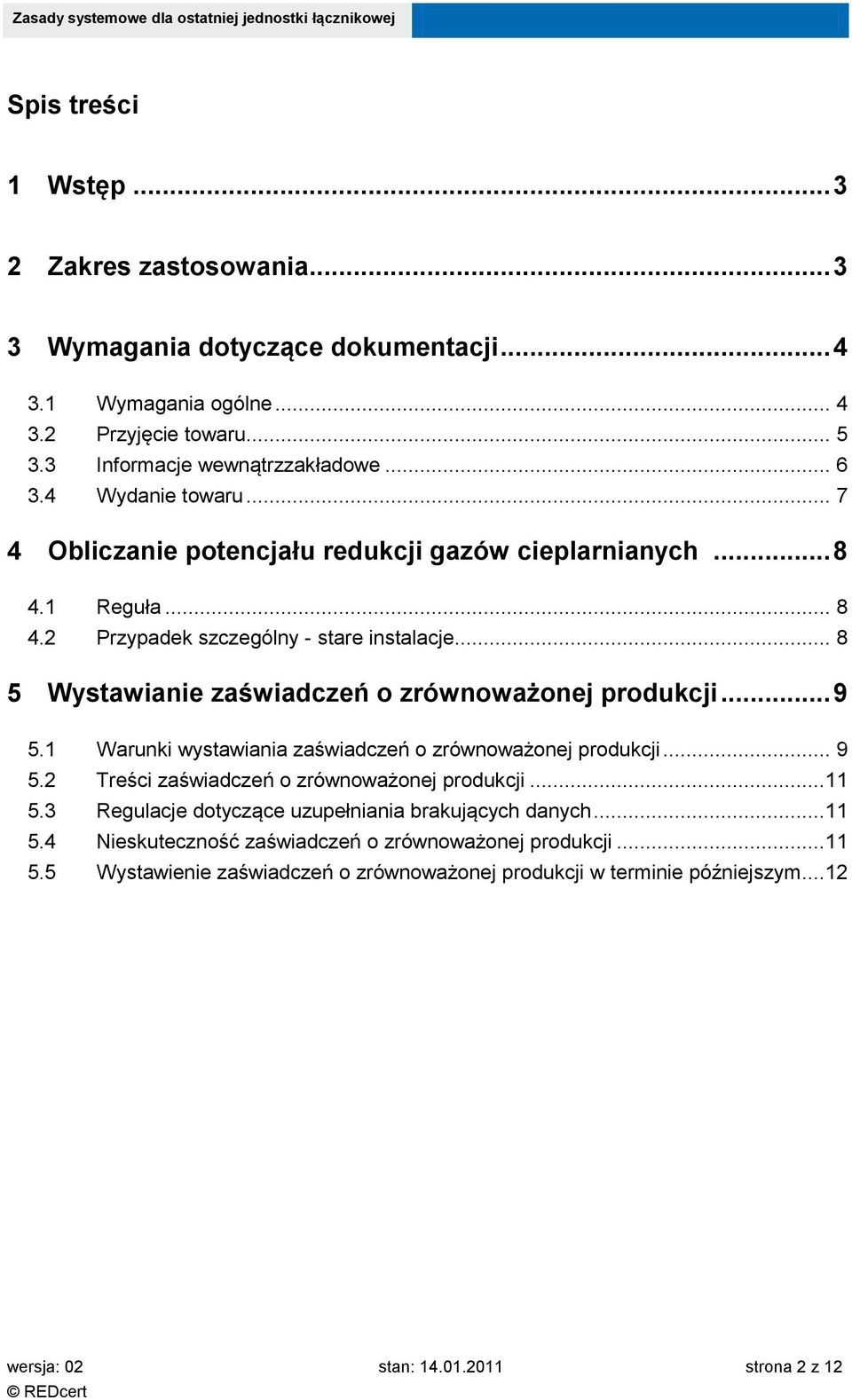 .. 8 5 Wystawianie zaświadczeń o zrównoważonej produkcji... 9 5.1 Warunki wystawiania zaświadczeń o zrównoważonej produkcji... 9 5.2 Treści zaświadczeń o zrównoważonej produkcji...11 5.