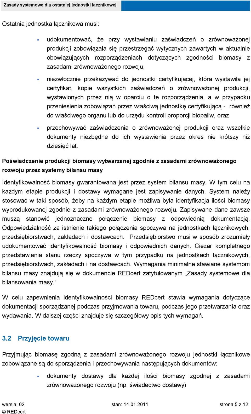 zrównoważonej produkcji, wystawionych przez nią w oparciu o te rozporządzenia, a w przypadku przeniesienia zobowiązań przez właściwą jednostkę certyfikującą - również do właściwego organu lub do