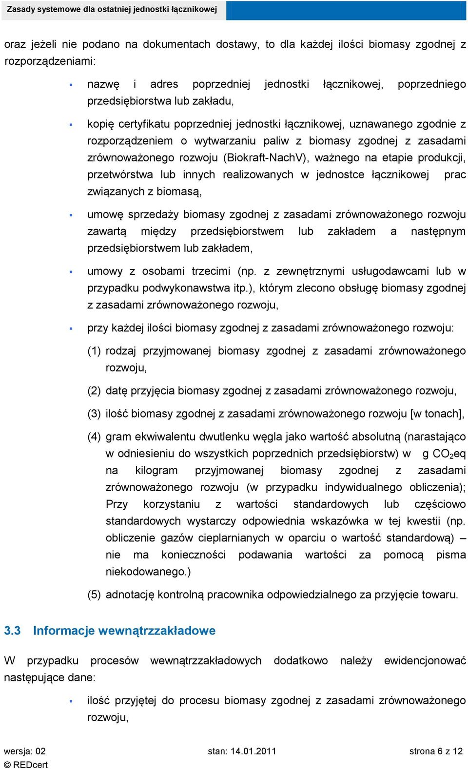 produkcji, przetwórstwa lub innych realizowanych w jednostce łącznikowej prac związanych z biomasą, umowę sprzedaży biomasy zgodnej z zasadami zrównoważonego rozwoju zawartą między przedsiębiorstwem