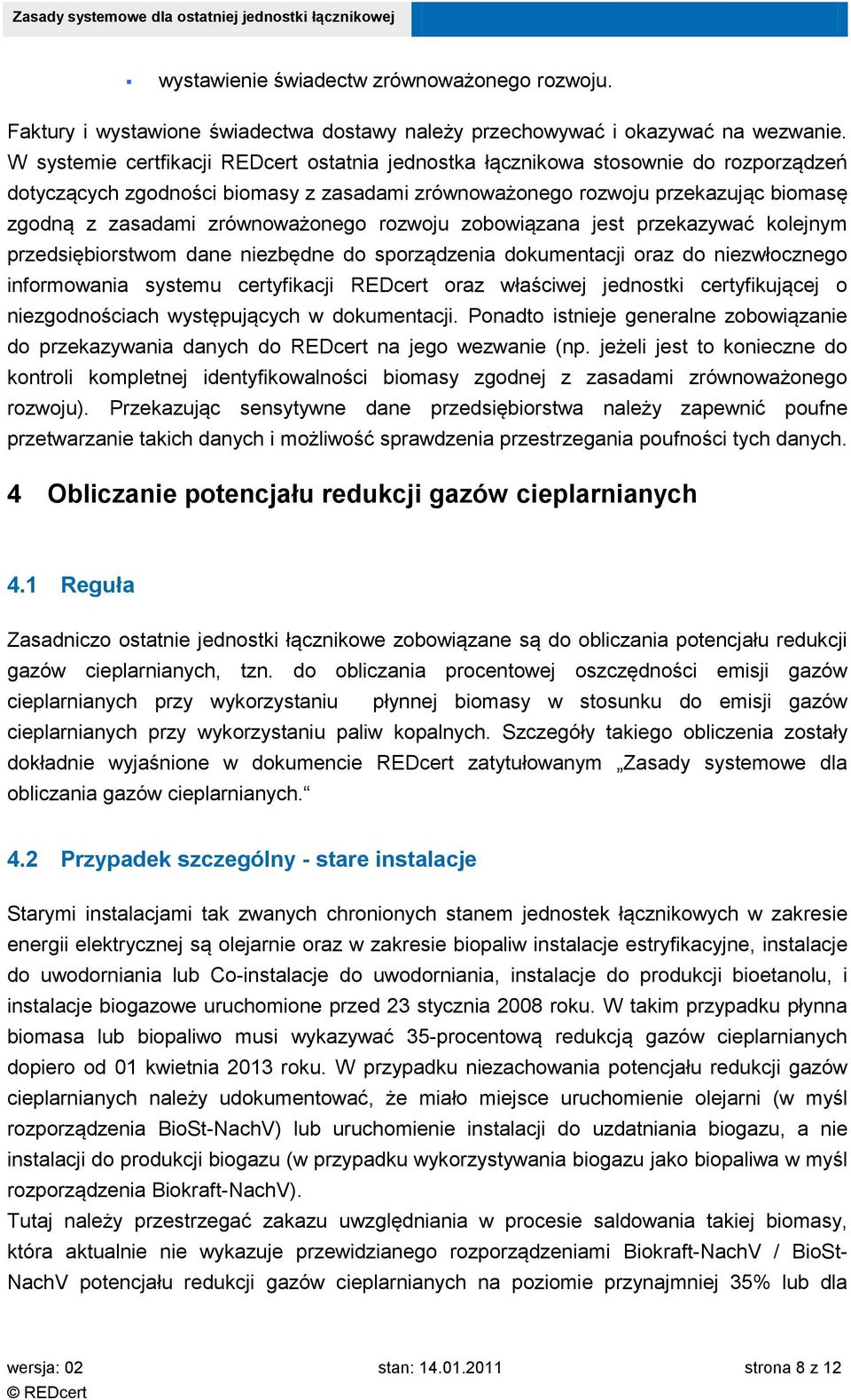 zrównoważonego rozwoju zobowiązana jest przekazywać kolejnym przedsiębiorstwom dane niezbędne do sporządzenia dokumentacji oraz do niezwłocznego informowania systemu certyfikacji REDcert oraz