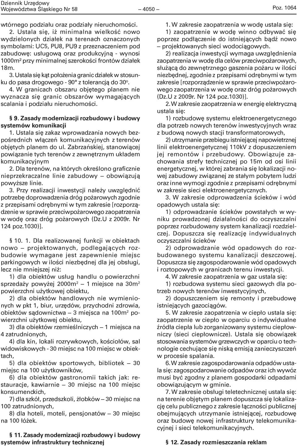 szerokości frontów działek 18m. 3. Ustala się kąt położenia granic działek w stosunku do pasa drogowego - 90 z tolerancją do 30 o. 4.